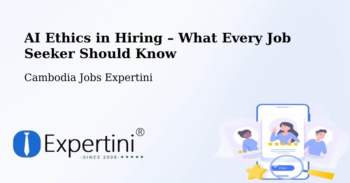 AI Ethics in Recruitment & Hiring – Srŏk Basedth - Srŏk Basedth, Cambodia Jobs Expertini