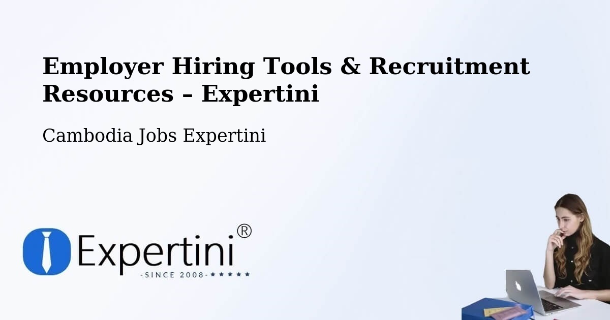 Employer Hiring Tools & Recruitment Resources – Srŏk Basedth - Srŏk Basedth, Cambodia Jobs Expertini