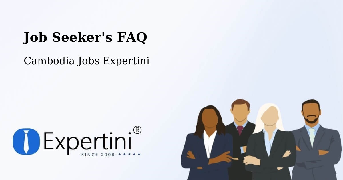 Job Seeker FAQ – Srŏk Basedth - Cambodia Jobs Expertini