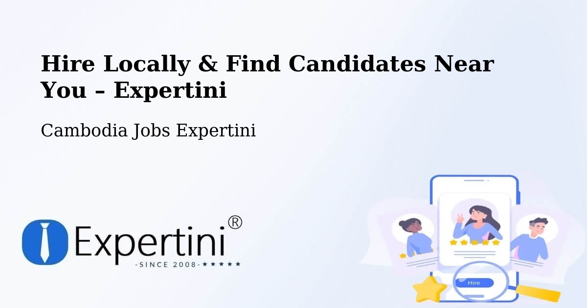 Hire Locally in Srŏk Basedth – Find Qualified Candidates Near You - Srŏk Basedth, Cambodia Jobs Expertini