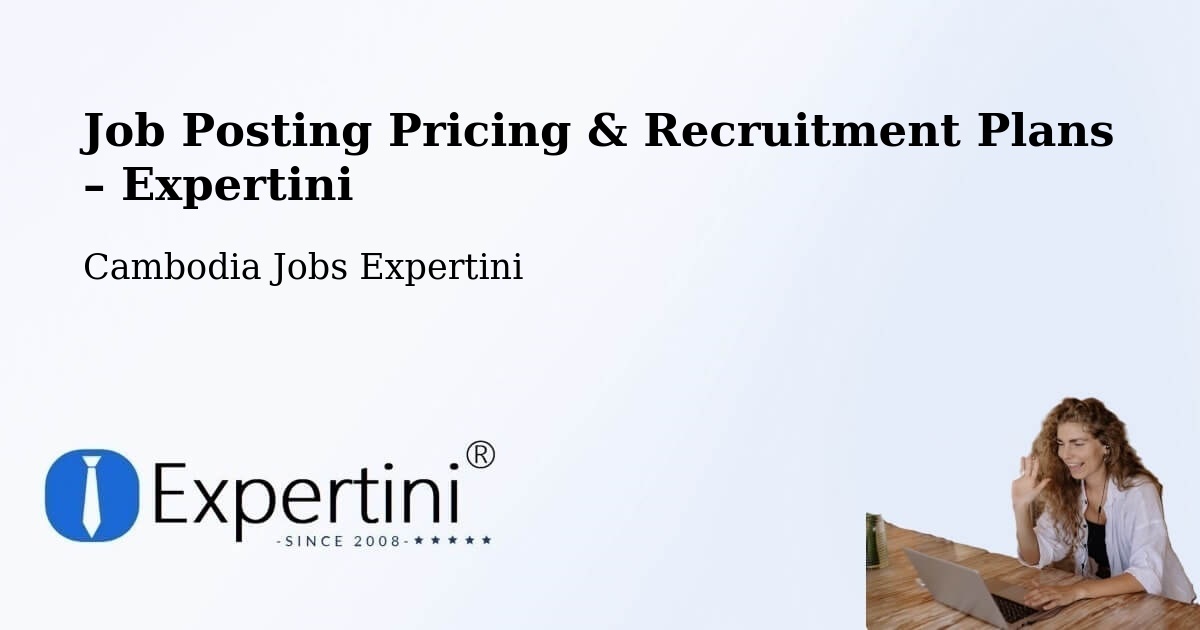 Job Posting Pricing & Recruitment Plans – Srŏk Basedth - Srŏk Basedth, Cambodia Jobs Expertini